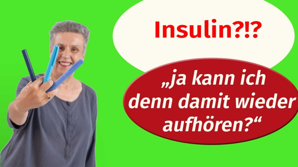 Insulin? Ja kann ich denn damit weider aufhören?